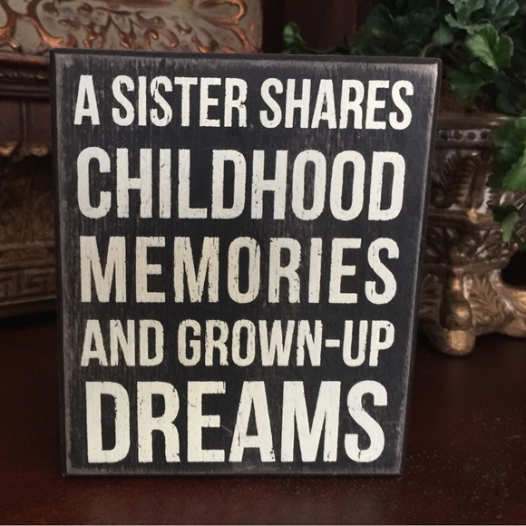A SISTER SHARES CHILDHOOD MEMORIES & GROWN UP DREAMS Primatives by Kathy decor - Picture 1 of 3